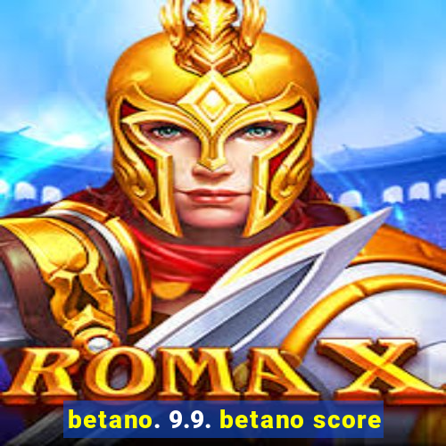 betano. 9.9. betano score